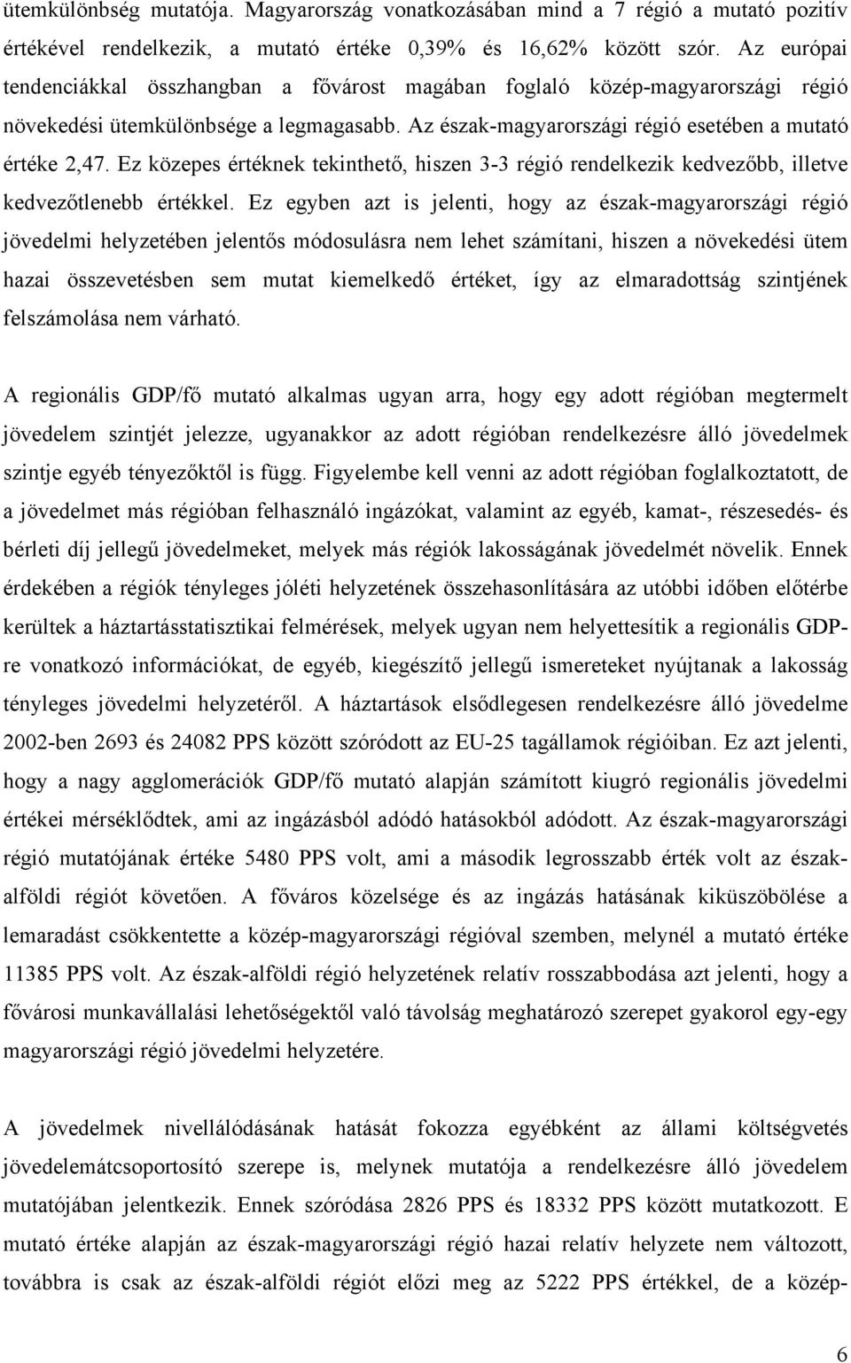 Ez közepes értéknek tekinthető, hiszen 3-3 régió rendelkezik kedvezőbb, illetve kedvezőtlenebb értékkel.