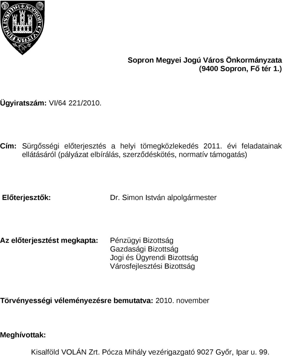 évi feladatainak ellátásáról (pályázat elbírálás, szerződéskötés, normatív támogatás) Előterjesztők: Dr.