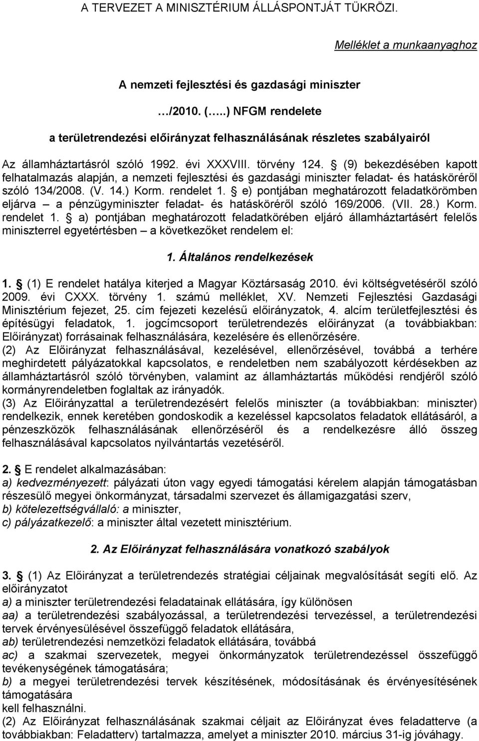 e) pontjában meghatározott feladatkörömben eljárva a pénzügyminiszter feladat- és hatásköréről szóló 169/2006. (VII. 28.) Korm. rendelet 1.