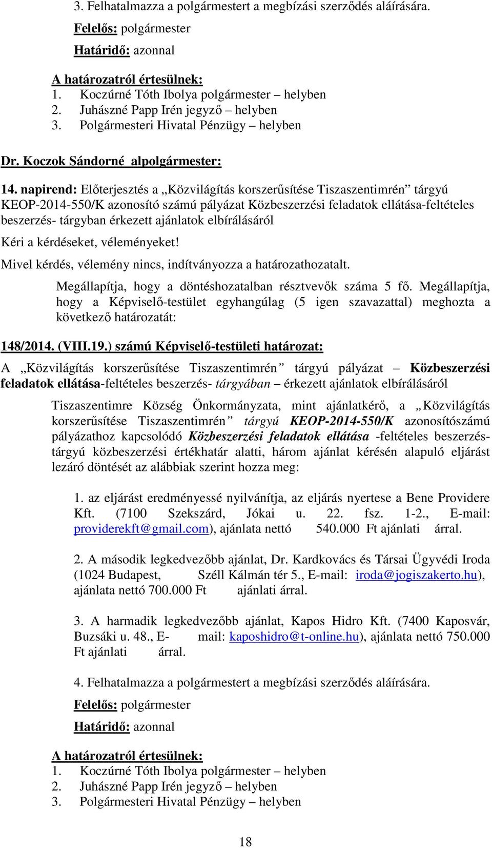 19.) számú Képviselő-testületi határozat: A Közvilágítás korszerűsítése Tiszaszentimrén tárgyú pályázat Közbeszerzési feladatok ellátása-feltételes beszerzés- tárgyában Tiszaszentimre Község