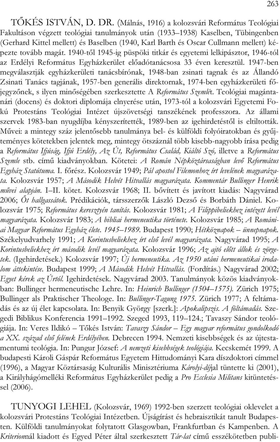 Cullmann mellett) képezte tovább magát. 1940-től 1945-ig püspöki titkár és egyetemi lelkipásztor, 1946-tól az Erdélyi Református Egyházkerület előadótanácsosa 33 éven keresztül.