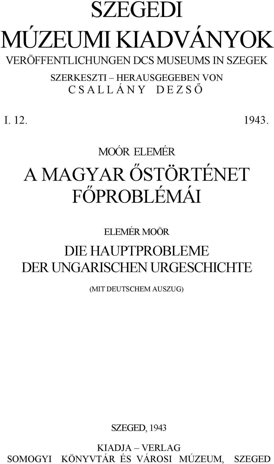MOÓR ELEMÉR A MAGYAR ŐSTÖRTÉNET FŐPROBLÉMÁI ELEMÉR MOÖR DIE HAUPTPROBLEME DER