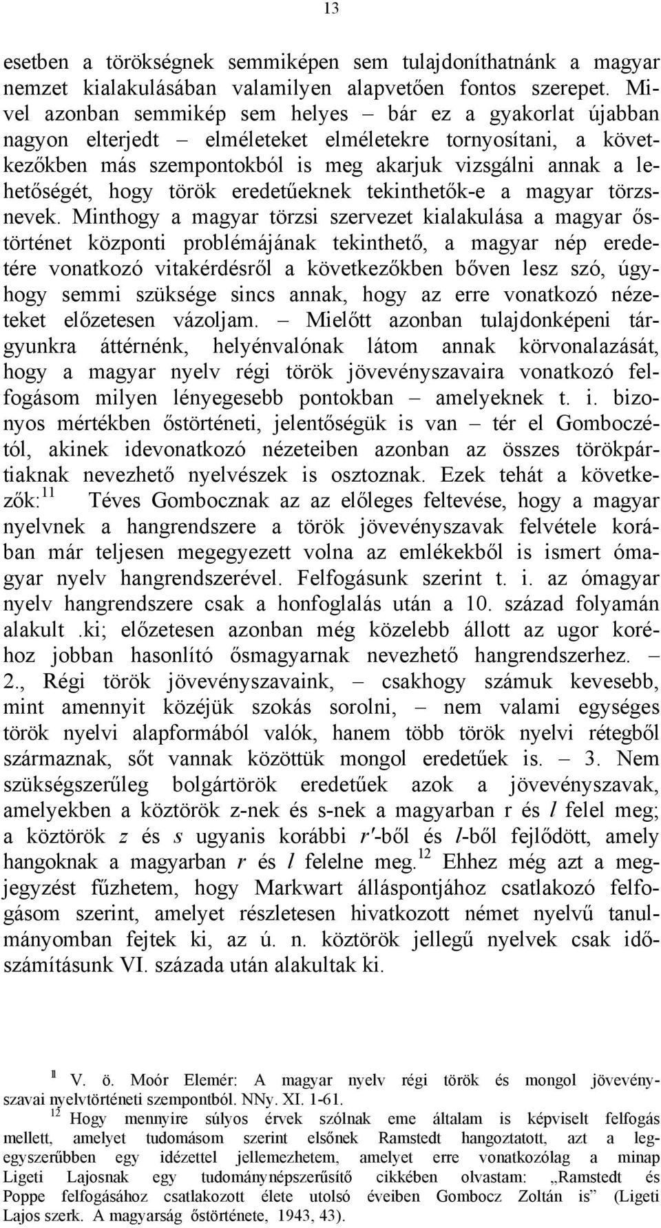 hogy török eredetűeknek tekinthetők-e a magyar törzsnevek.