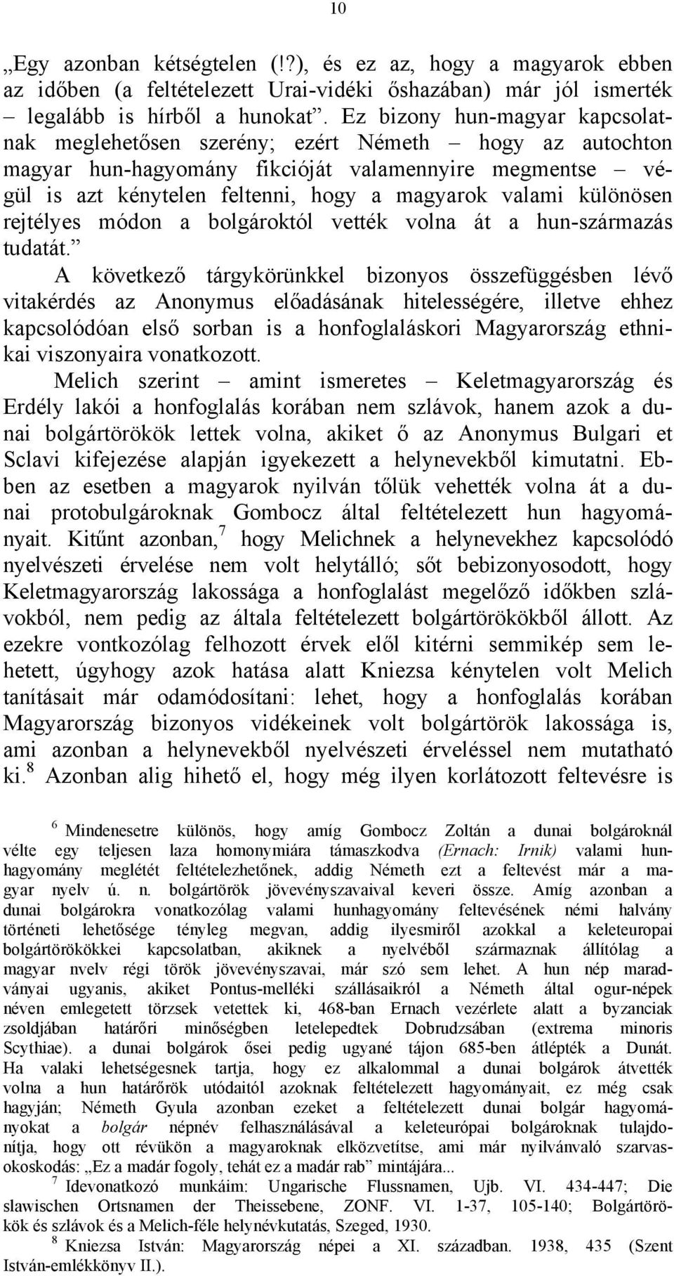 különösen rejtélyes módon a bolgároktól vették volna át a hun-származás tudatát.