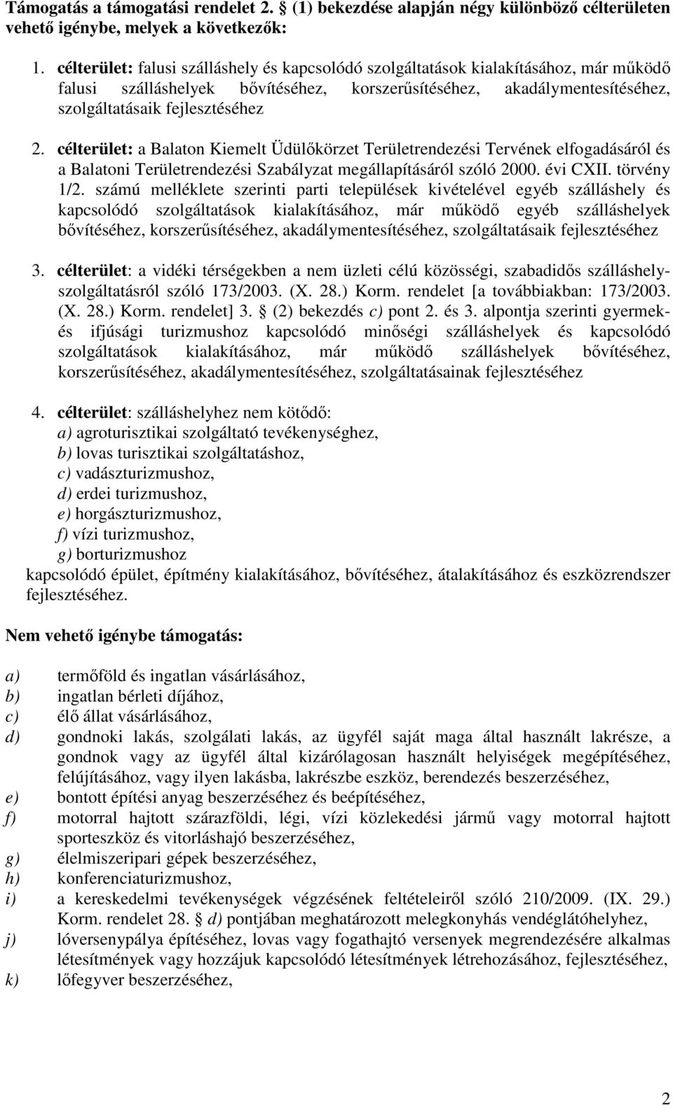 célterület: a Balaton Kiemelt Üdülőkörzet Területrendezési Tervének elfogadásáról és a Balatoni Területrendezési Szabályzat megállapításáról szóló 2000. évi CXII. törvény 1/2.