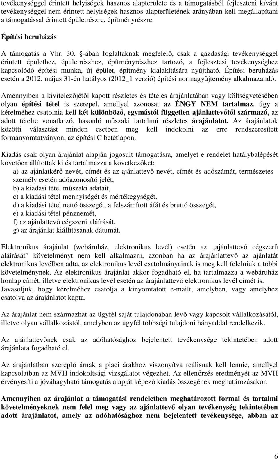 -ában foglaltaknak megfelelő, csak a gazdasági tevékenységgel érintett épülethez, épületrészhez, építményrészhez tartozó, a fejlesztési tevékenységhez kapcsolódó építési munka, új épület, építmény