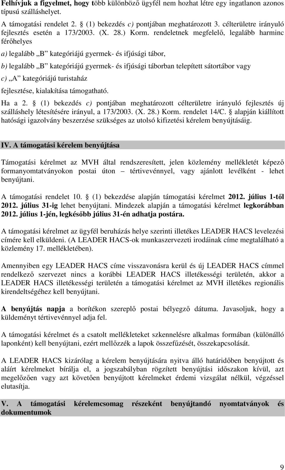 rendeletnek megfelelő, legalább harminc férőhelyes a) legalább B kategóriájú gyermek- és ifjúsági tábor, b) legalább B kategóriájú gyermek- és ifjúsági táborban telepített sátortábor vagy c) A