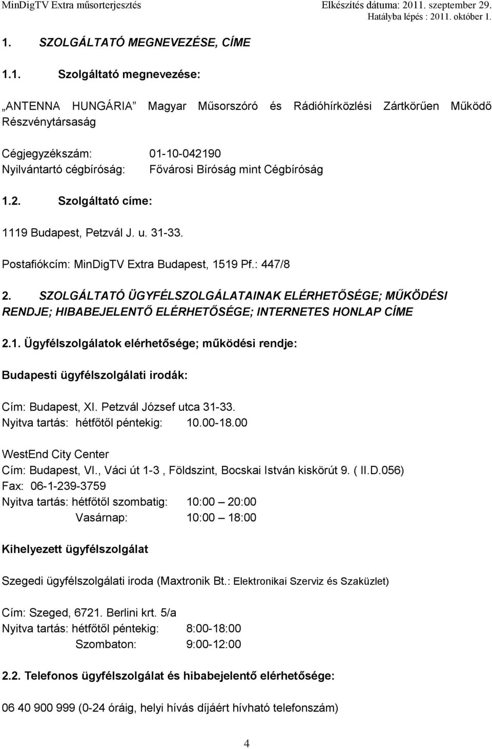 SZOLGÁLTATÓ ÜGYFÉLSZOLGÁLATAINAK ELÉRHETŐSÉGE; MŰKÖDÉSI RENDJE; HIBABEJELENTŐ ELÉRHETŐSÉGE; INTERNETES HONLAP CÍME 2.1.