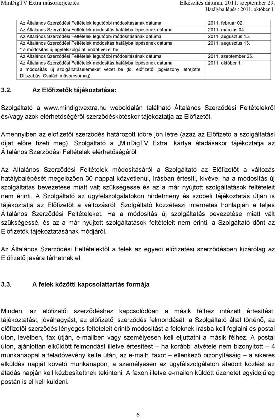 Az Általános Szerződési Feltételek módosítás hatályba lépésének dátuma 2011. augusztus 15.
