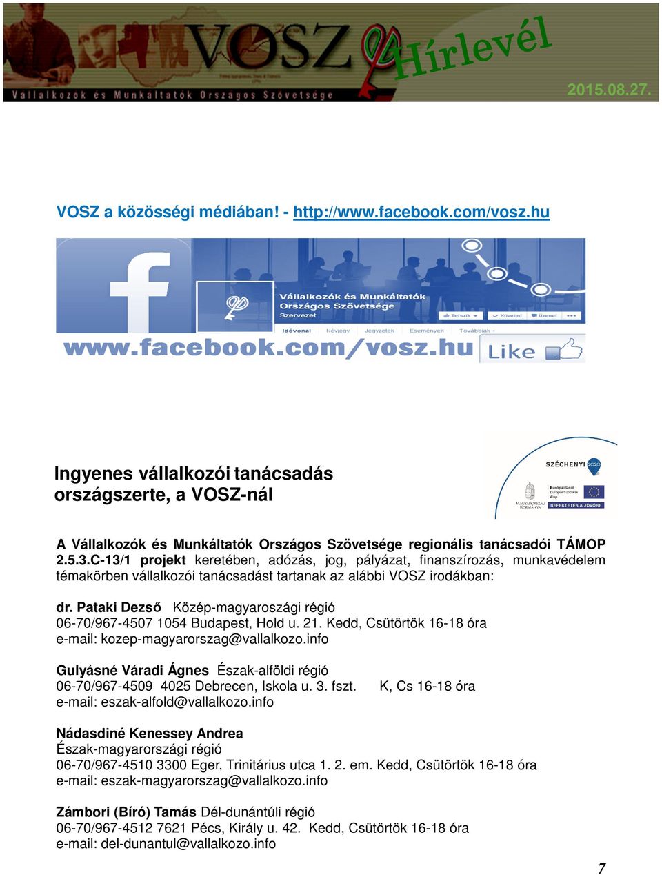 Pataki Dezső Közép-magyaroszági régió 06-70/967-4507 1054 Budapest, Hold u. 21. Kedd, Csütörtök 16-18 óra e-mail: kozep-magyarorszag@vallalkozo.