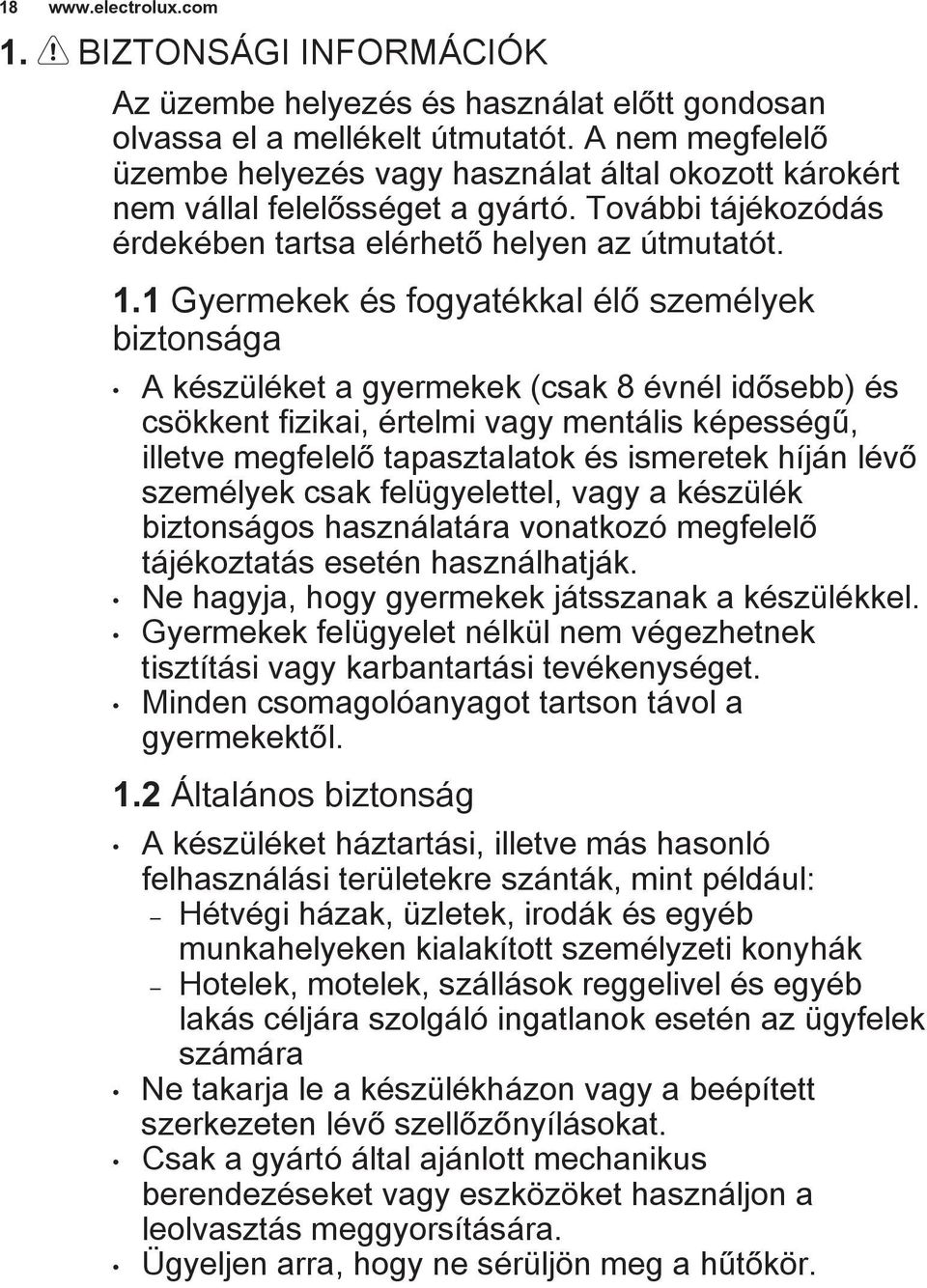 1 Gyermekek és fogyatékkal élő személyek biztonsága A készüléket a gyermekek (csak 8 évnél idősebb) és csökkent fizikai, értelmi vagy mentális képességű, illetve megfelelő tapasztalatok és ismeretek