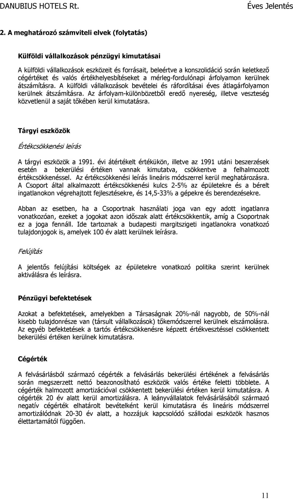 Az árfolyam-különbözetből eredő nyereség, illetve veszteség közvetlenül a saját tőkében kerül kimutatásra. Tárgyi eszközök Értékcsökkenési leírás A tárgyi eszközök a 1991.