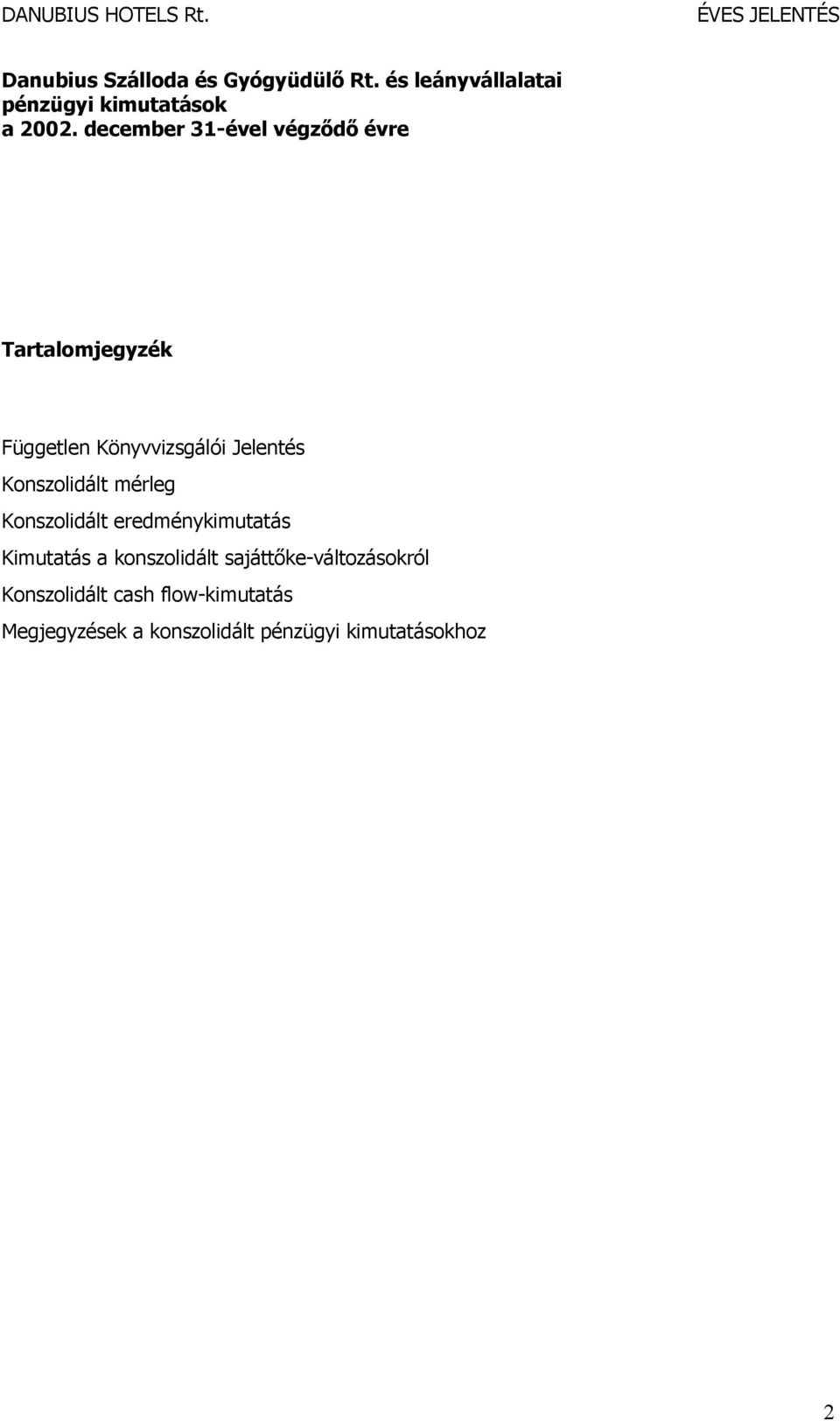december 31-ével végződő évre Tartalomjegyzék Független Könyvvizsgálói Jelentés