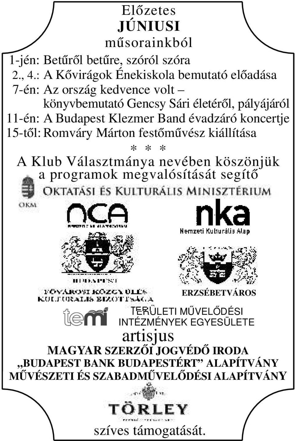 Klezmer Band évadzáró koncertje 15-től: Romváry Márton festőművész kiállítása * * * A Klub Választmánya nevében köszönjük a programok