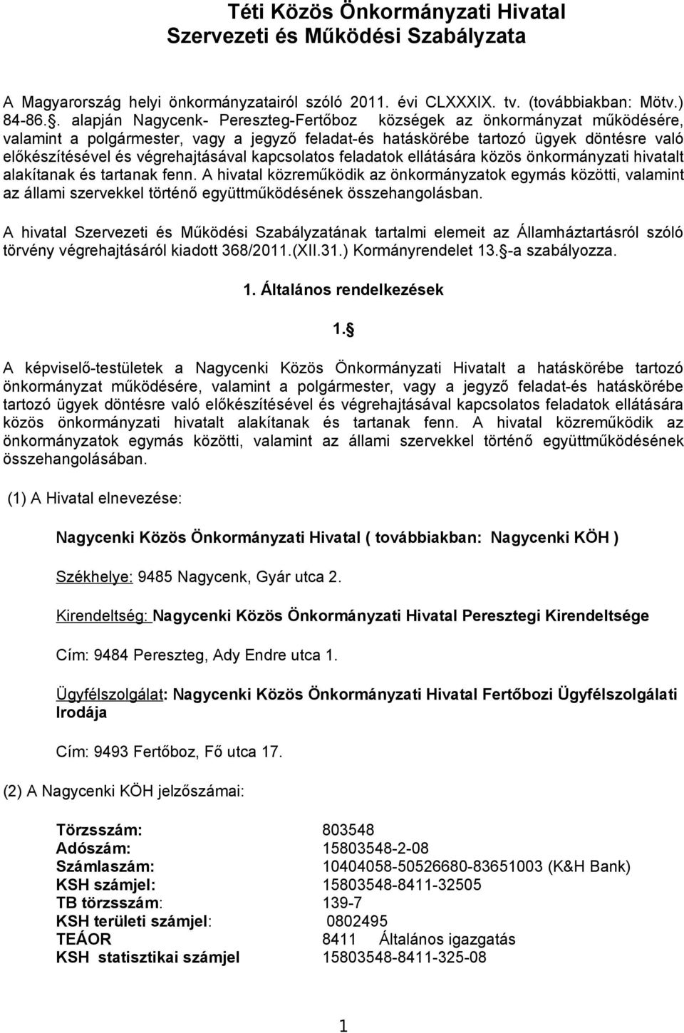 végrehajtásával kapcsolatos feladatok ellátására közös önkormányzati hivatalt alakítanak és tartanak fenn.