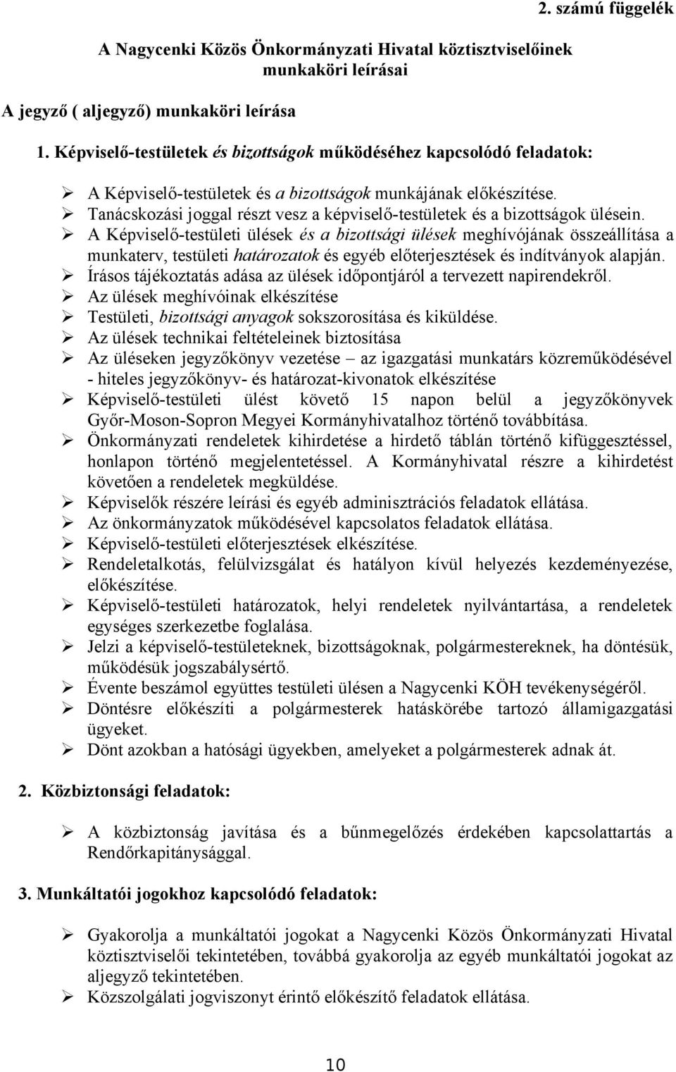 A Képviselő-testületi ülések és a bizottsági ülések meghívójának összeállítása a munkaterv, testületi határozatok és egyéb előterjesztések és indítványok alapján.