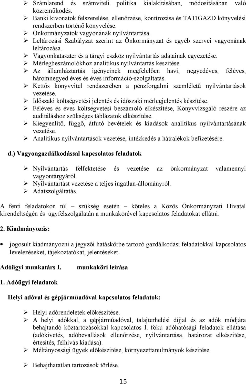 Mérlegbeszámolókhoz analitikus nyilvántartás készítése. Az államháztartás igényeinek megfelelően havi, negyedéves, féléves, háromnegyed éves és éves információ-szolgáltatás.