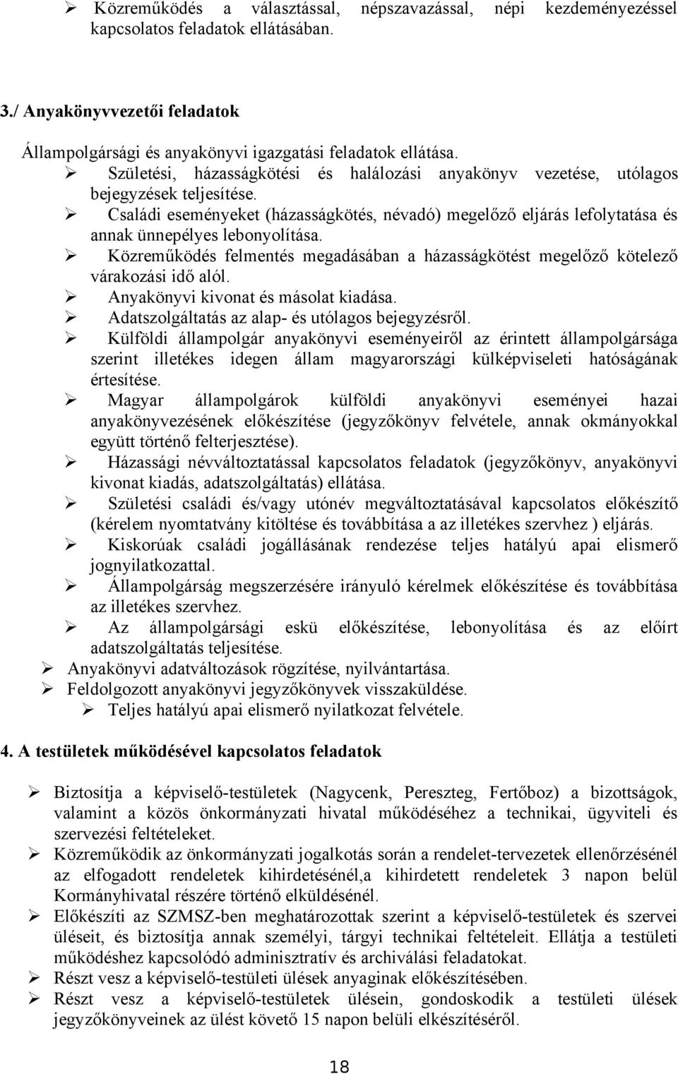 Családi eseményeket (házasságkötés, névadó) megelőző eljárás lefolytatása és annak ünnepélyes lebonyolítása. Közreműködés felmentés megadásában a házasságkötést megelőző kötelező várakozási idő alól.