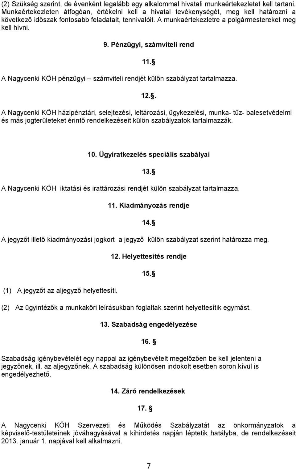 Pénzügyi, számviteli rend 11. A Nagycenki KÖH pénzügyi számviteli rendjét külön szabályzat tartalmazza. 12.