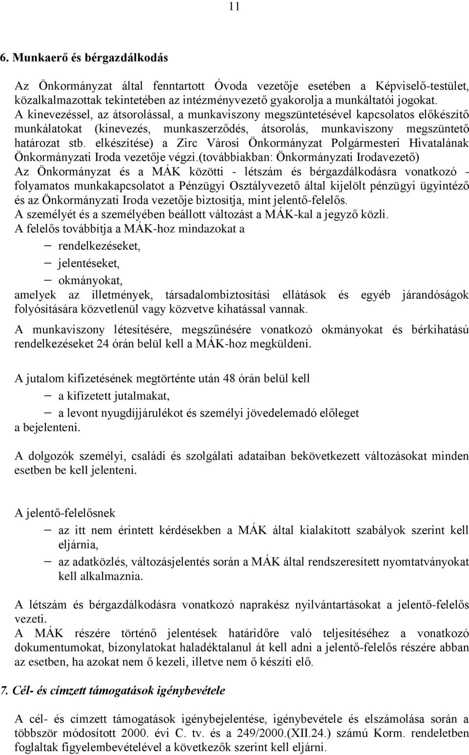 elkészítése) a Zirc Városi Önkormányzat Polgármesteri Hivatalának Önkormányzati Iroda vezetője végzi.