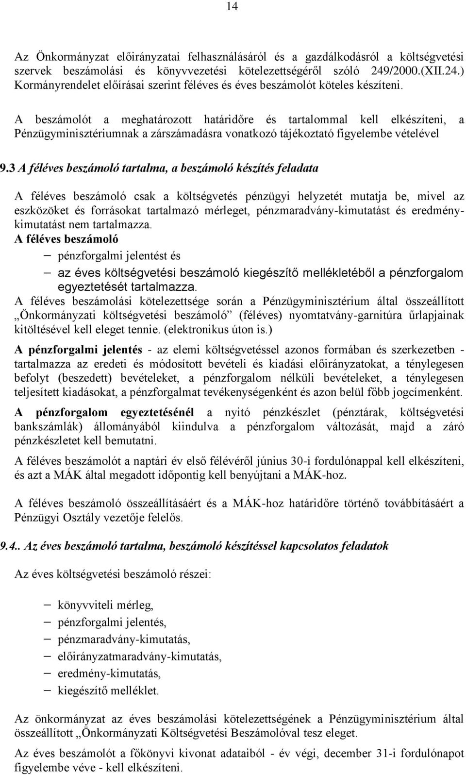 A beszámolót a meghatározott határidőre és tartalommal kell elkészíteni, a Pénzügyminisztériumnak a zárszámadásra vonatkozó tájékoztató figyelembe vételével 9.
