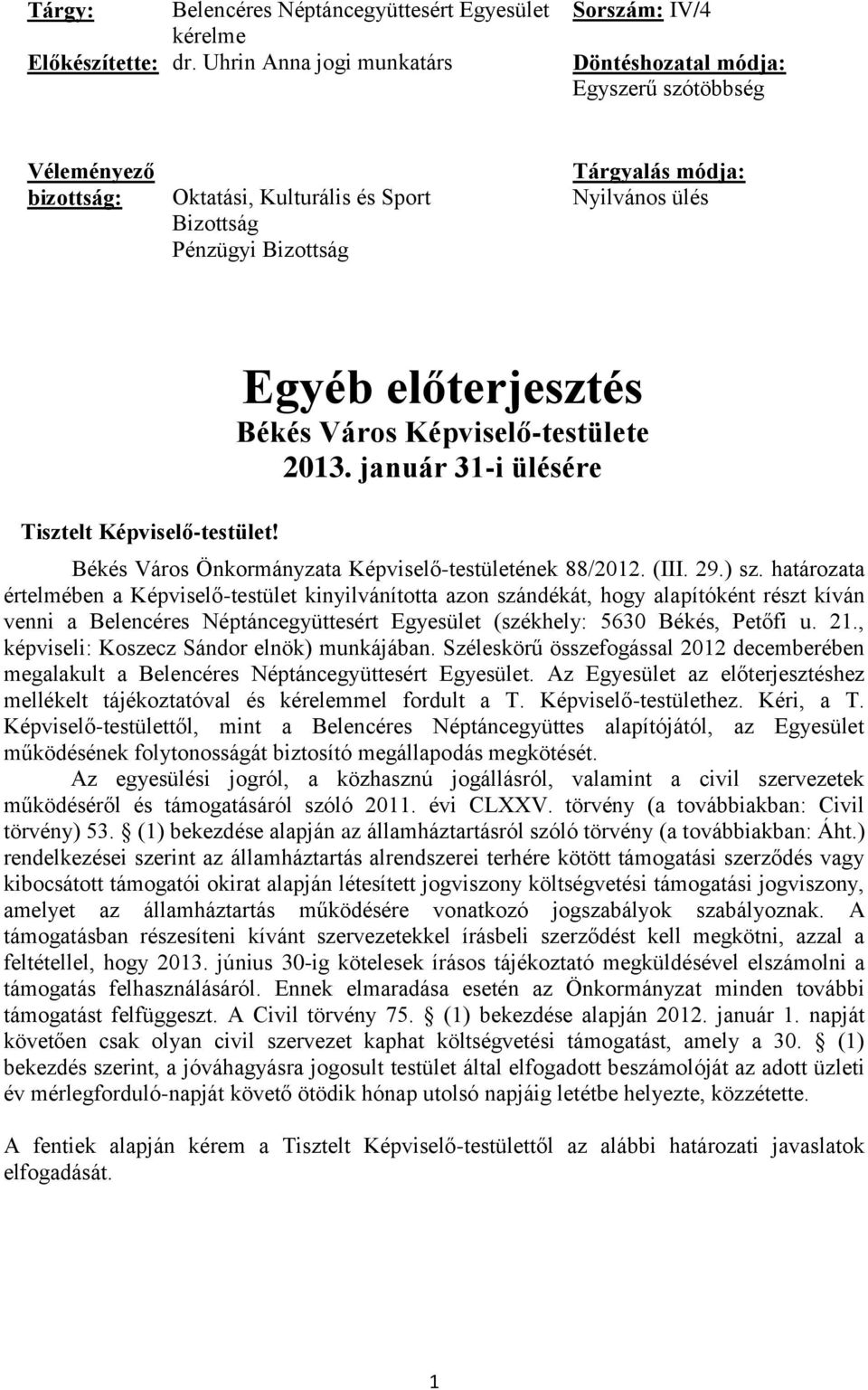 Tisztelt Képviselő-testület! Egyéb előterjesztés Békés Város Képviselő-testülete 2013. január 31-i ülésére Békés Város Önkormányzata Képviselő-testületének 88/2012. (III. 29.) sz.