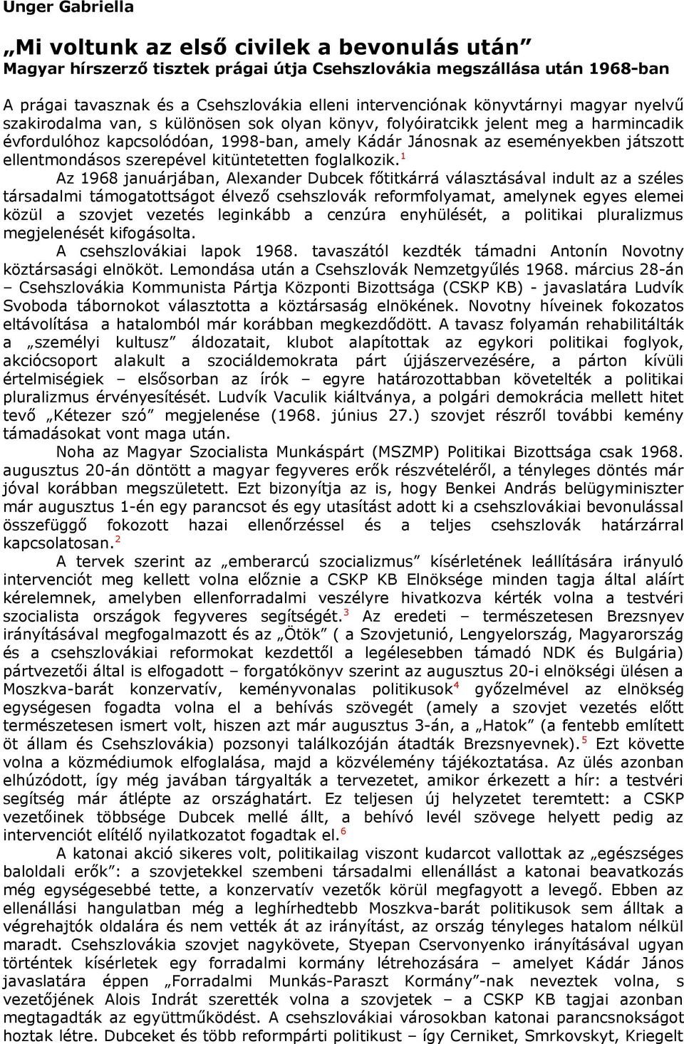 ellentmondásos szerepével kitüntetetten foglalkozik.