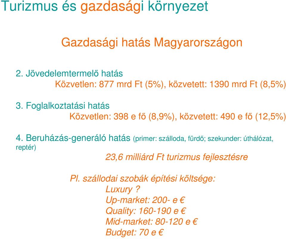 Foglalkoztatási hatás Közvetlen: 398 e fı (8,9%), közvetett: 490 e fı (12,5%) 4.