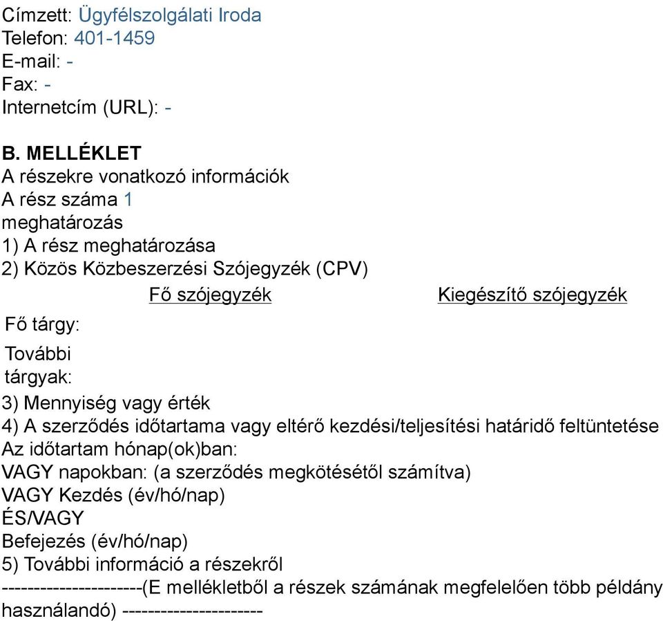 Kiegészítő szójegyzék További tárgyak: 3) Mennyiség vagy érték 4) A szerződés időtartama vagy eltérő kezdési/teljesítési határidő feltüntetése Az időtartam