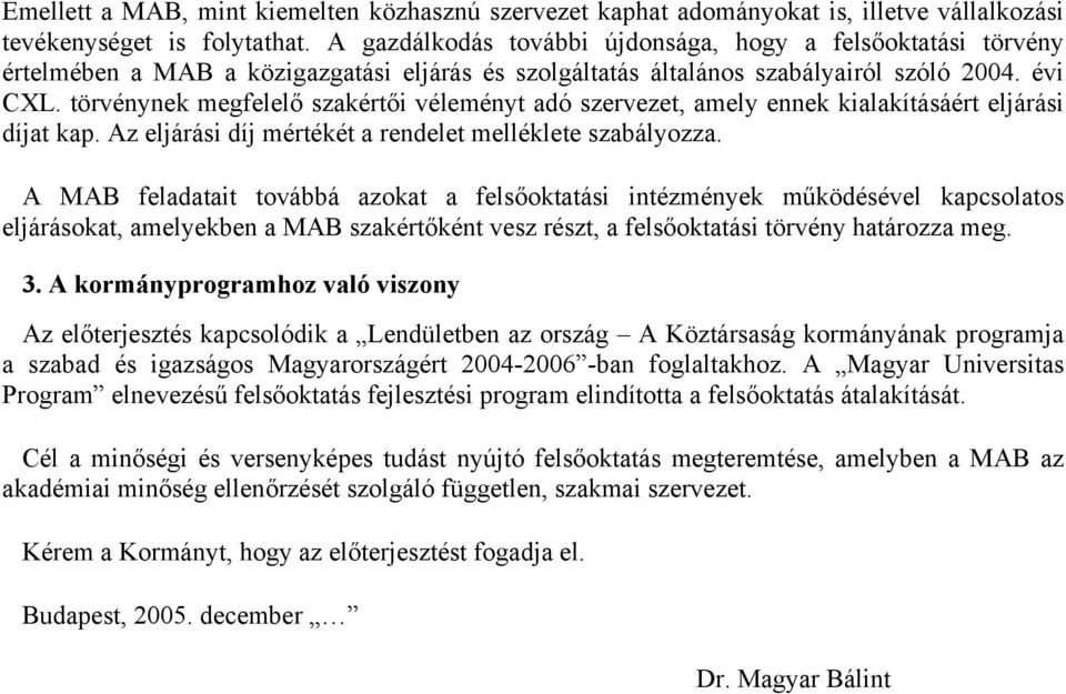 törvénynek megfelelő szakértői véleményt adó szervezet, amely ennek kialakításáért eljárási díjat kap. Az eljárási díj mértékét a rendelet melléklete szabályozza.