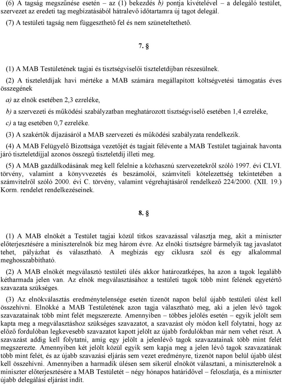 (2) A tiszteletdíjak havi mértéke a MAB számára megállapított költségvetési támogatás éves összegének a) az elnök esetében 2,3 ezreléke, b) a szervezeti és működési szabályzatban meghatározott