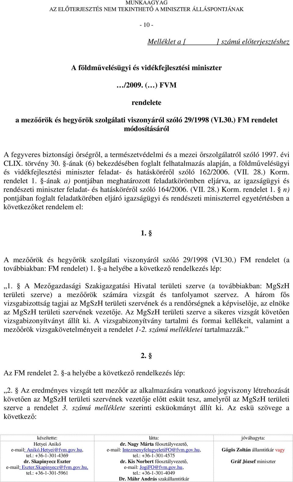 ) FM rendelet módosításáról A fegyveres biztonsági ırségrıl, a természetvédelmi és a mezei ırszolgálatról szóló 1997. évi CLIX. törvény 30.