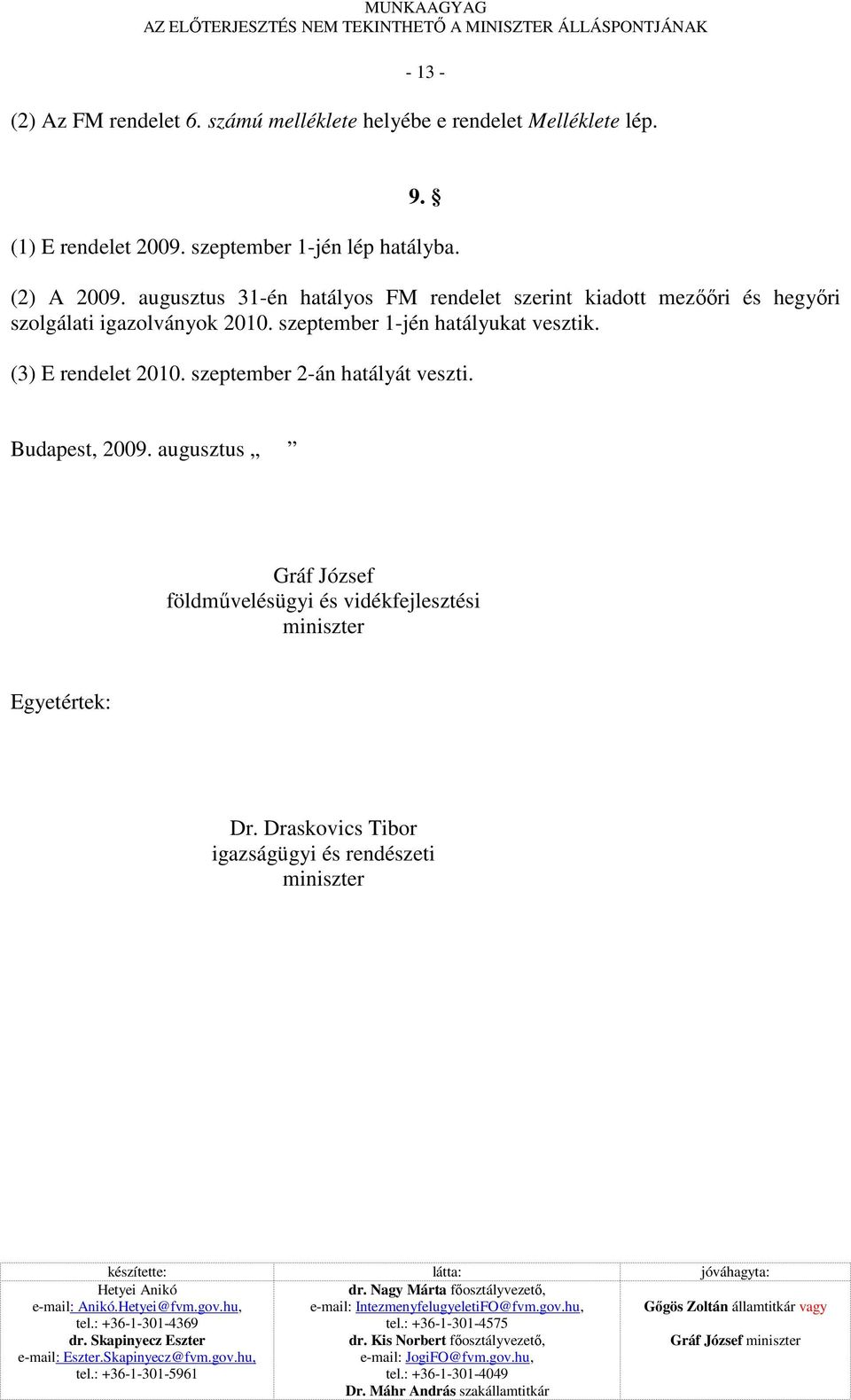 augusztus 31-én hatályos FM rendelet szerint kiadott mezııri és hegyıri szolgálati igazolványok 2010. szeptember 1-jén hatályukat vesztik.