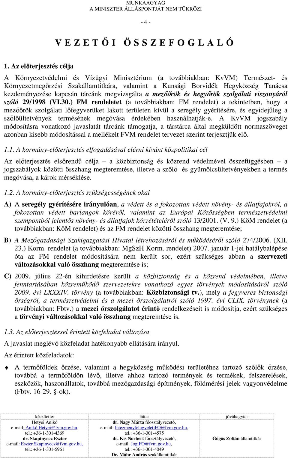 kezdeményezése kapcsán tárcánk megvizsgálta a mezıırök és hegyırök szolgálati viszonyáról szóló 29/1998 (VI.30.