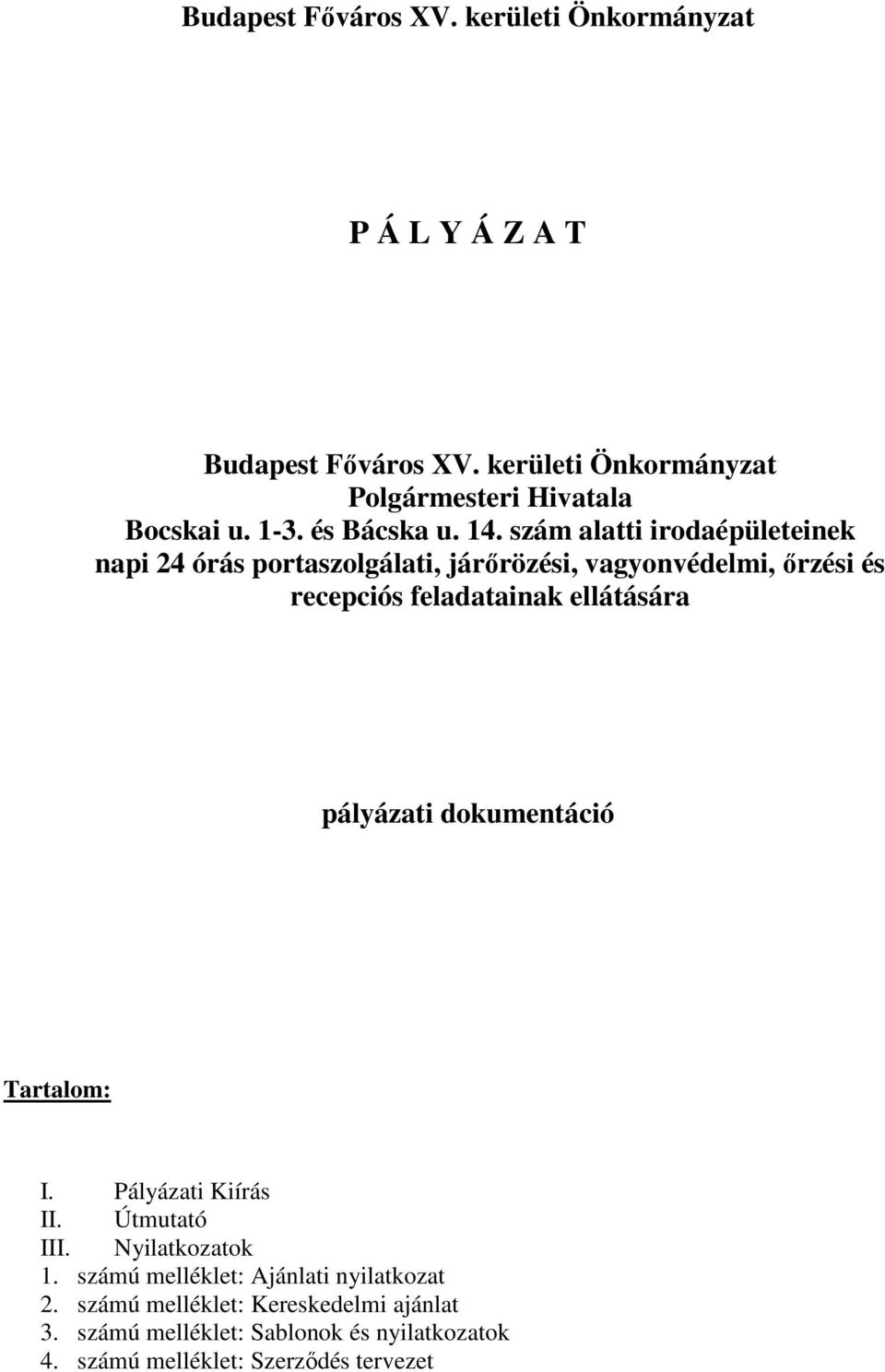 szám alatti irodaépületeinek napi 24 órás portaszolgálati, járırözési, vagyonvédelmi, ırzési és recepciós feladatainak ellátására
