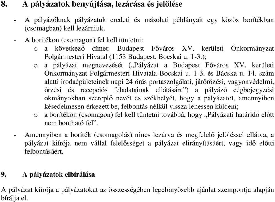 ); o a pályázat megnevezését ( Pályázat a Budapest Fıváros XV. kerületi Önkormányzat Polgármesteri Hivatala Bocskai u. 1-3. és Bácska u. 14.