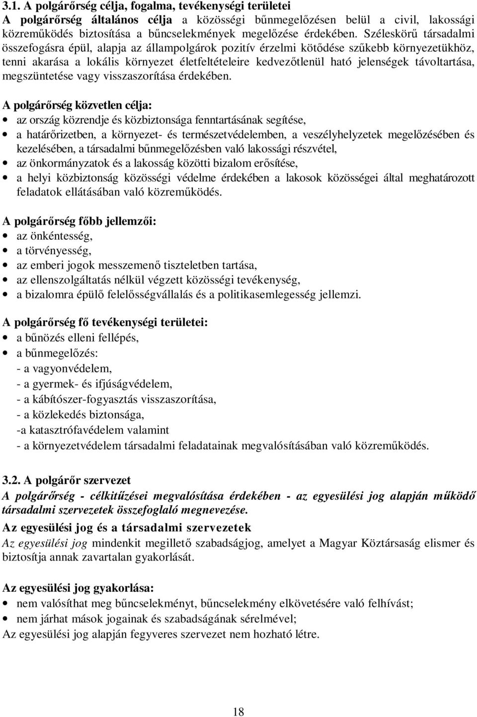 Széleskörő társadalmi összefogásra épül, alapja az állampolgárok pozitív érzelmi kötıdése szőkebb környezetükhöz, tenni akarása a lokális környezet életfeltételeire kedvezıtlenül ható jelenségek