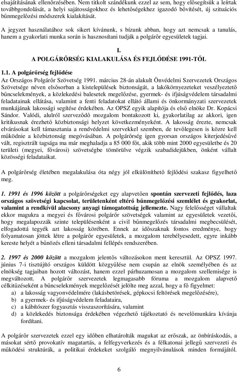 A jegyzet használatához sok sikert kívánunk, s bízunk abban, hogy azt nemcsak a tanulás, hanem a gyakorlati munka során is hasznosítani tudják a polgárır egyesületek tagjai. I.