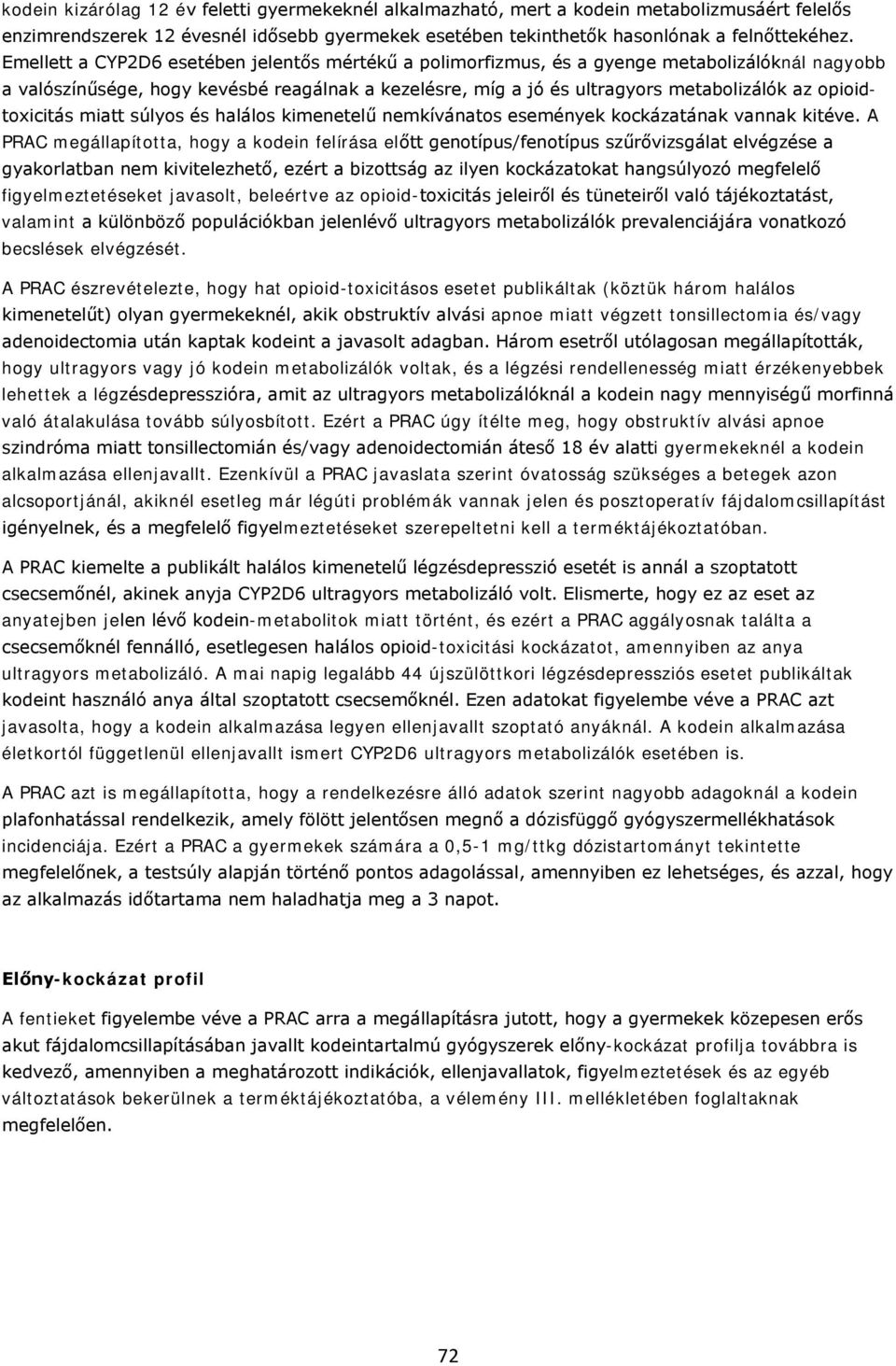 opioidtoxicitás miatt súlyos és halálos kimenetelű nemkívánatos események kockázatának vannak kitéve.