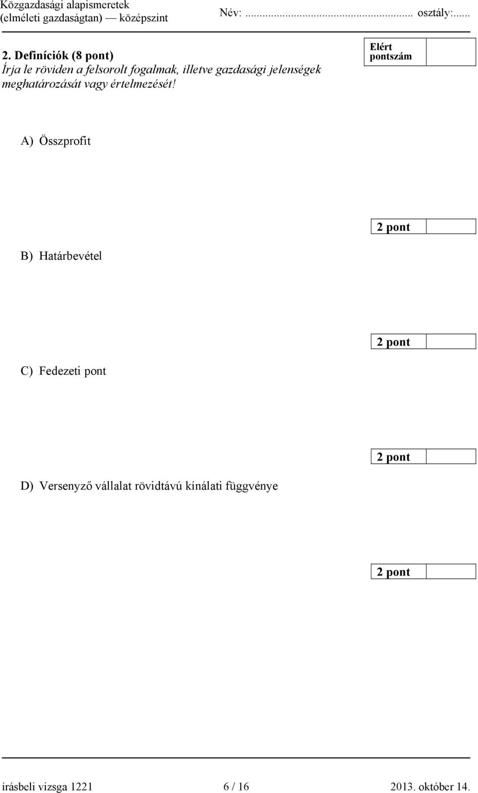 A) Összprofit B) Határbevétel C) Fedezeti pont D) Versenyző