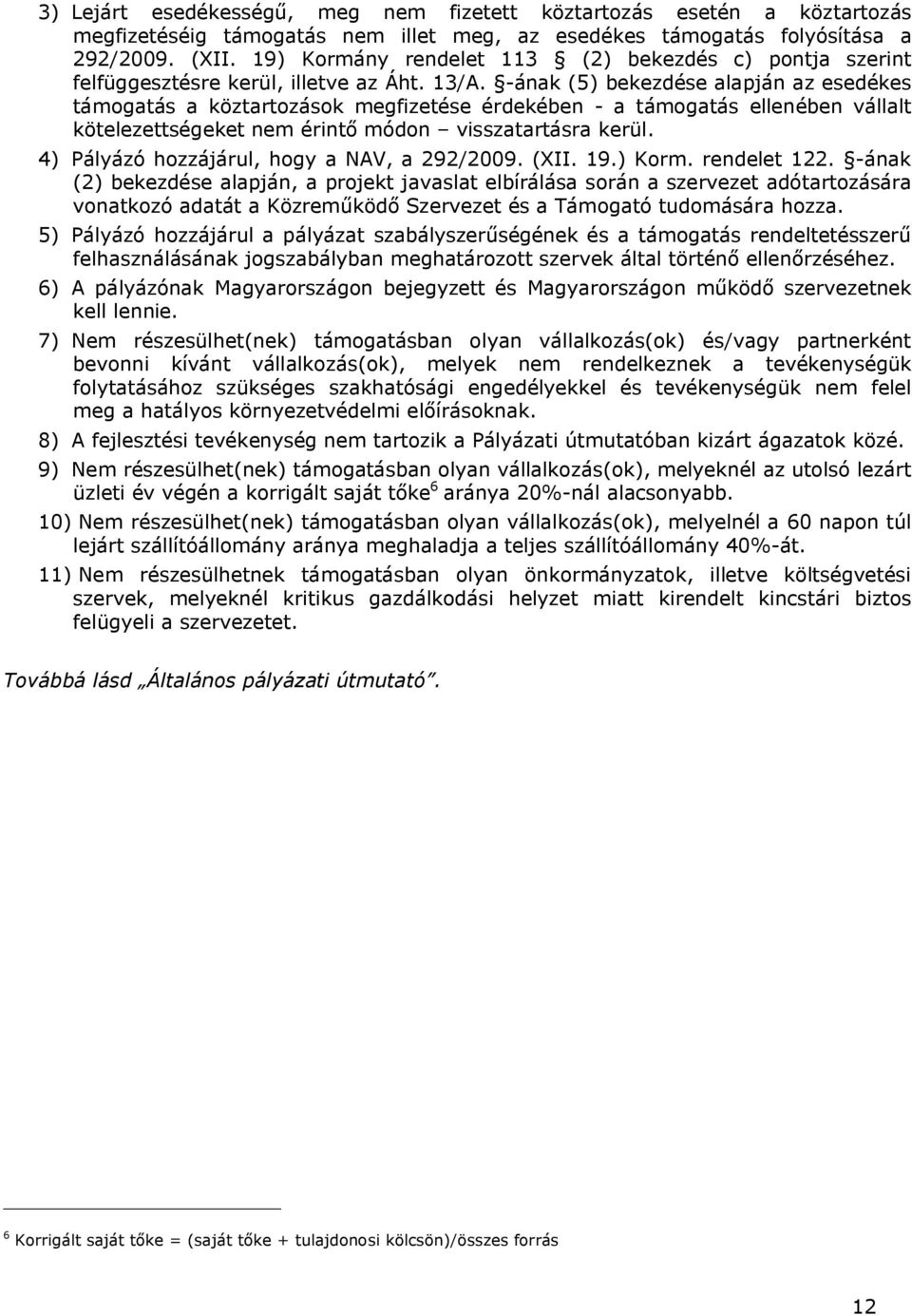 -ának (5) bekezdése alapján az esedékes támogatás a köztartozások megfizetése érdekében - a támogatás ellenében vállalt kötelezettségeket nem érintő módon visszatartásra kerül.