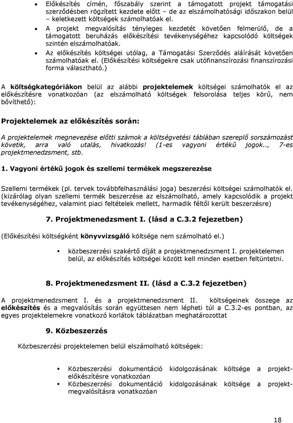 Az előkészítés költségei utólag, a Támogatási Szerződés aláírását követően számolhatóak el. (Előkészítési költségekre csak utófinanszírozási finanszírozási forma választható.