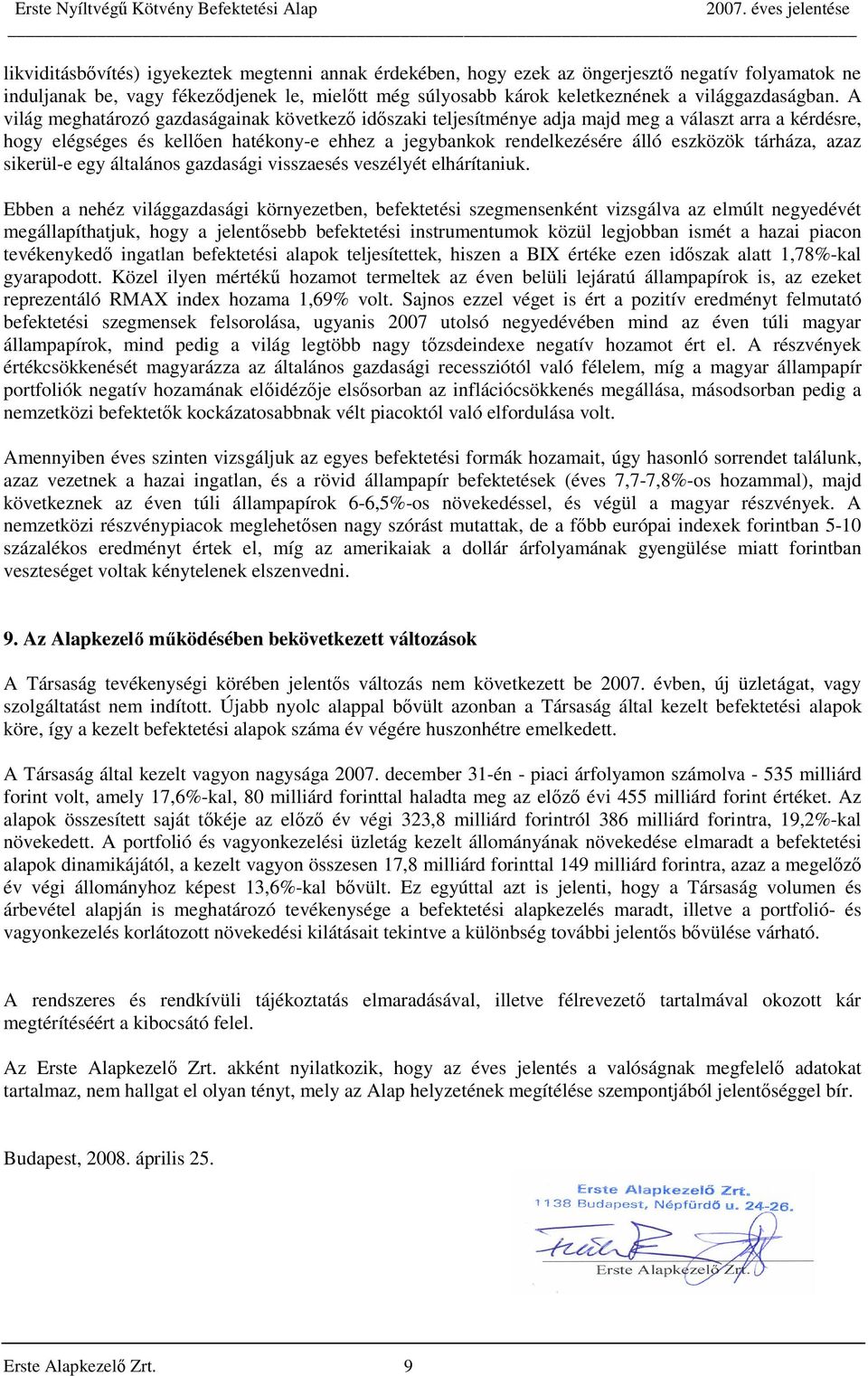 A világ meghatározó gazdaságainak következő időszaki teljesítménye adja majd meg a választ arra a kérdésre, hogy elégséges és kellően hatékony-e ehhez a jegybankok rendelkezésére álló eszközök
