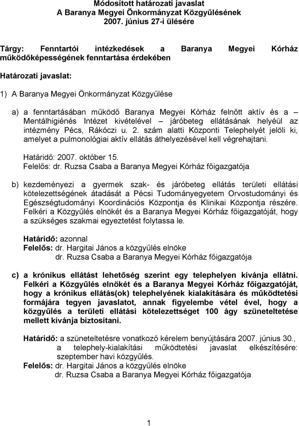 fenntartásában működő Baranya Megyei Kórház felnőtt aktív és a Mentálhigiénés Intézet kivételével járóbeteg ellátásának helyéül az intézmény Pécs, Rákóczi u. 2.