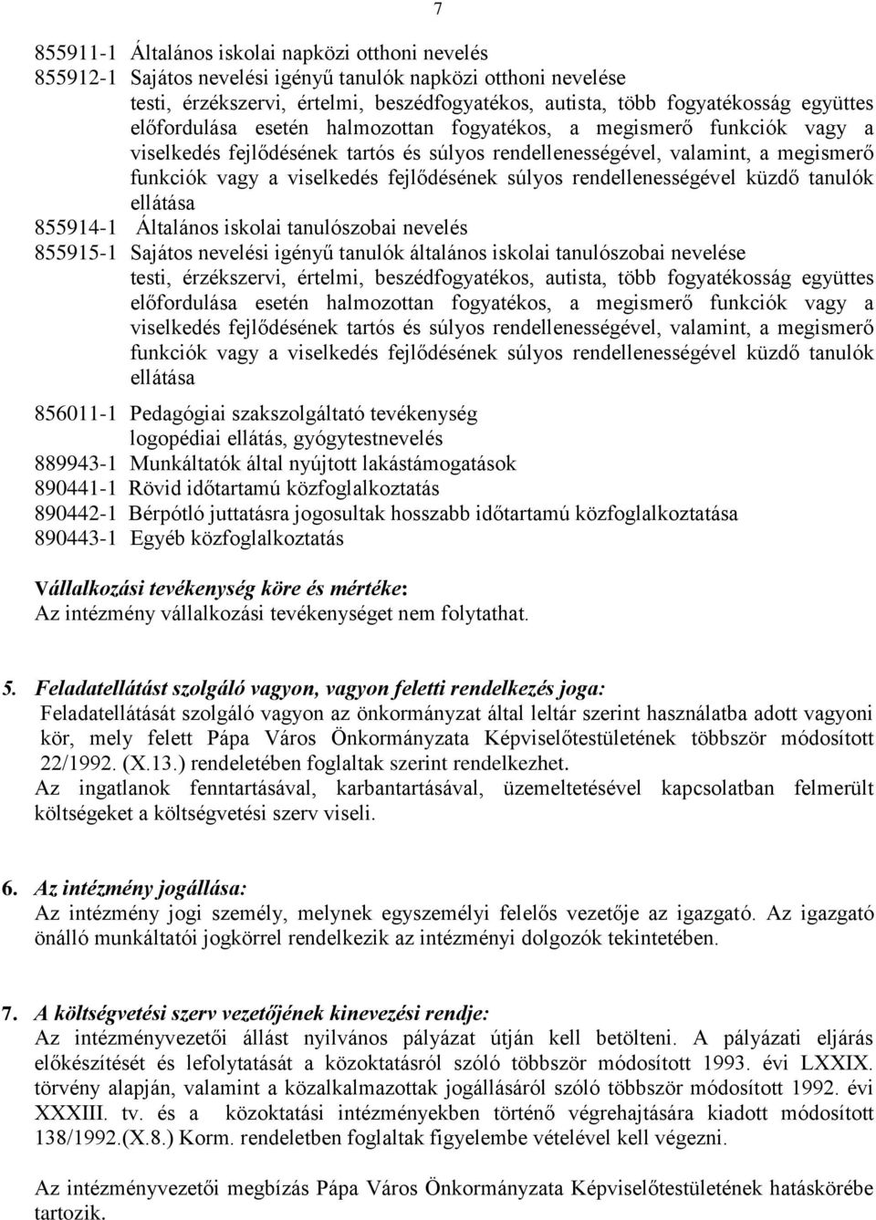 fejlődésének súlyos rendellenességével küzdő tanulók ellátása 855914-1 Általános iskolai tanulószobai nevelés 855915-1 Sajátos nevelési igényű tanulók általános iskolai tanulószobai nevelése testi,