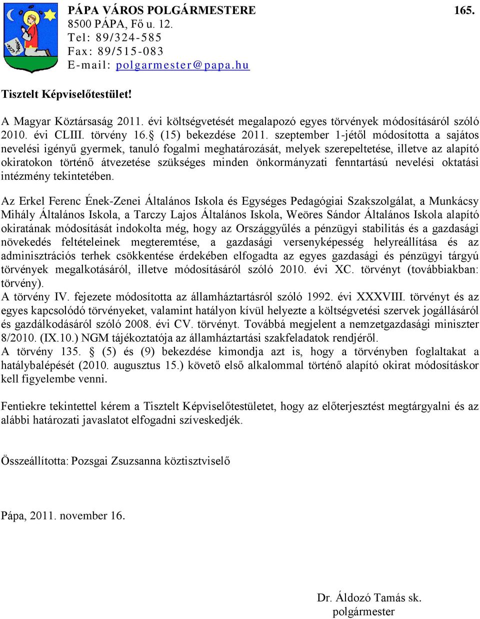 szeptember 1-jétől módosította a sajátos nevelési igényű gyermek, tanuló fogalmi meghatározását, melyek szerepeltetése, illetve az alapító okiratokon történő átvezetése szükséges minden önkormányzati