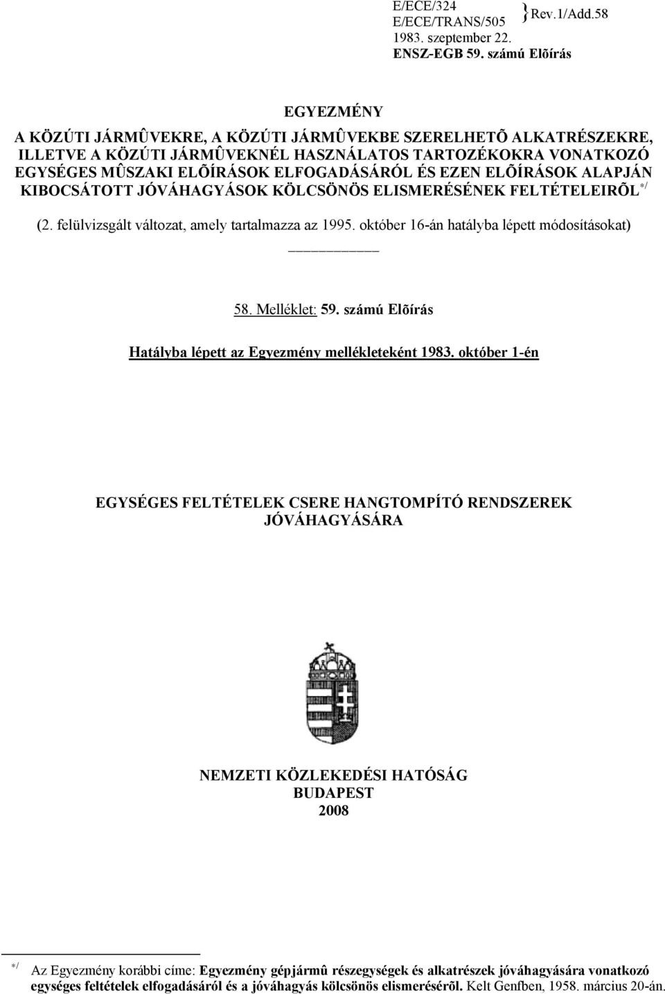 EZEN ELÕÍRÁSOK ALAPJÁN KIBOCSÁTOTT JÓVÁHAGYÁSOK KÖLCSÖNÖS ELISMERÉSÉNEK FELTÉTELEIRÕL / (2. felülvizsgált változat, amely tartalmazza az 1995. október 16-án hatályba lépett módosításokat) 58.