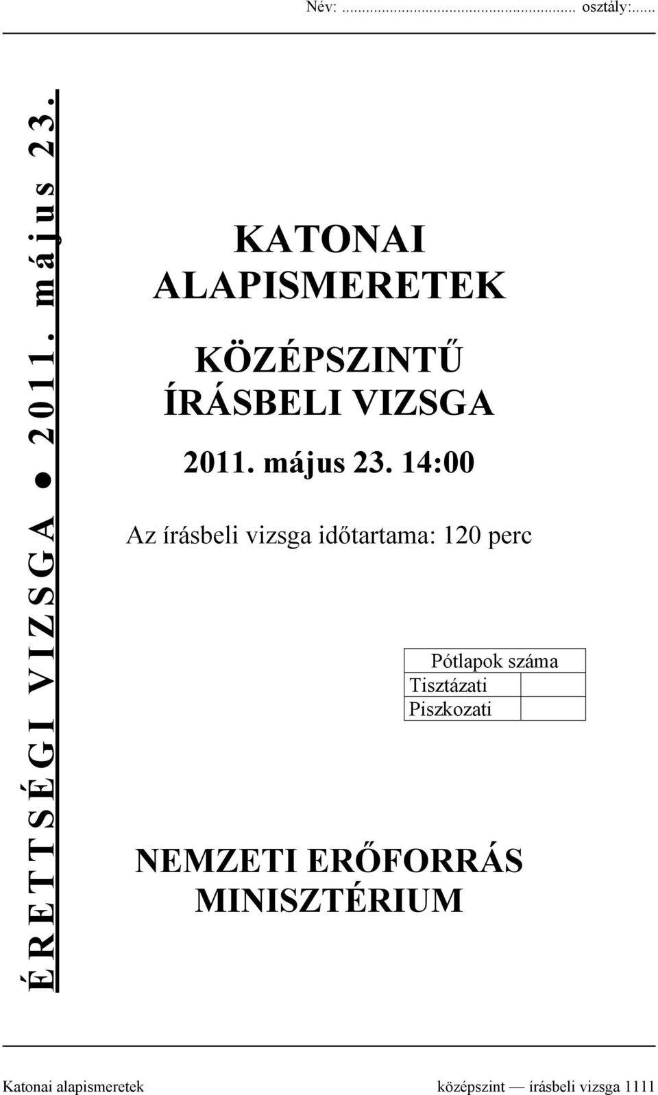 14:00 Az írásbeli vizsga időtartama: 120 perc Pótlapok száma