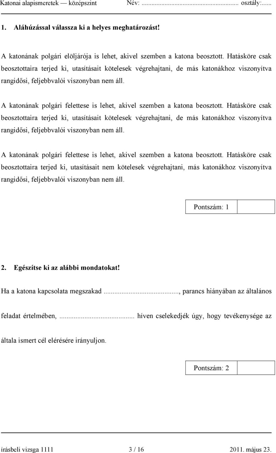 A katonának polgári felettese is lehet, akivel szemben a katona beosztott.  A katonának polgári felettese is lehet, akivel szemben a katona beosztott.