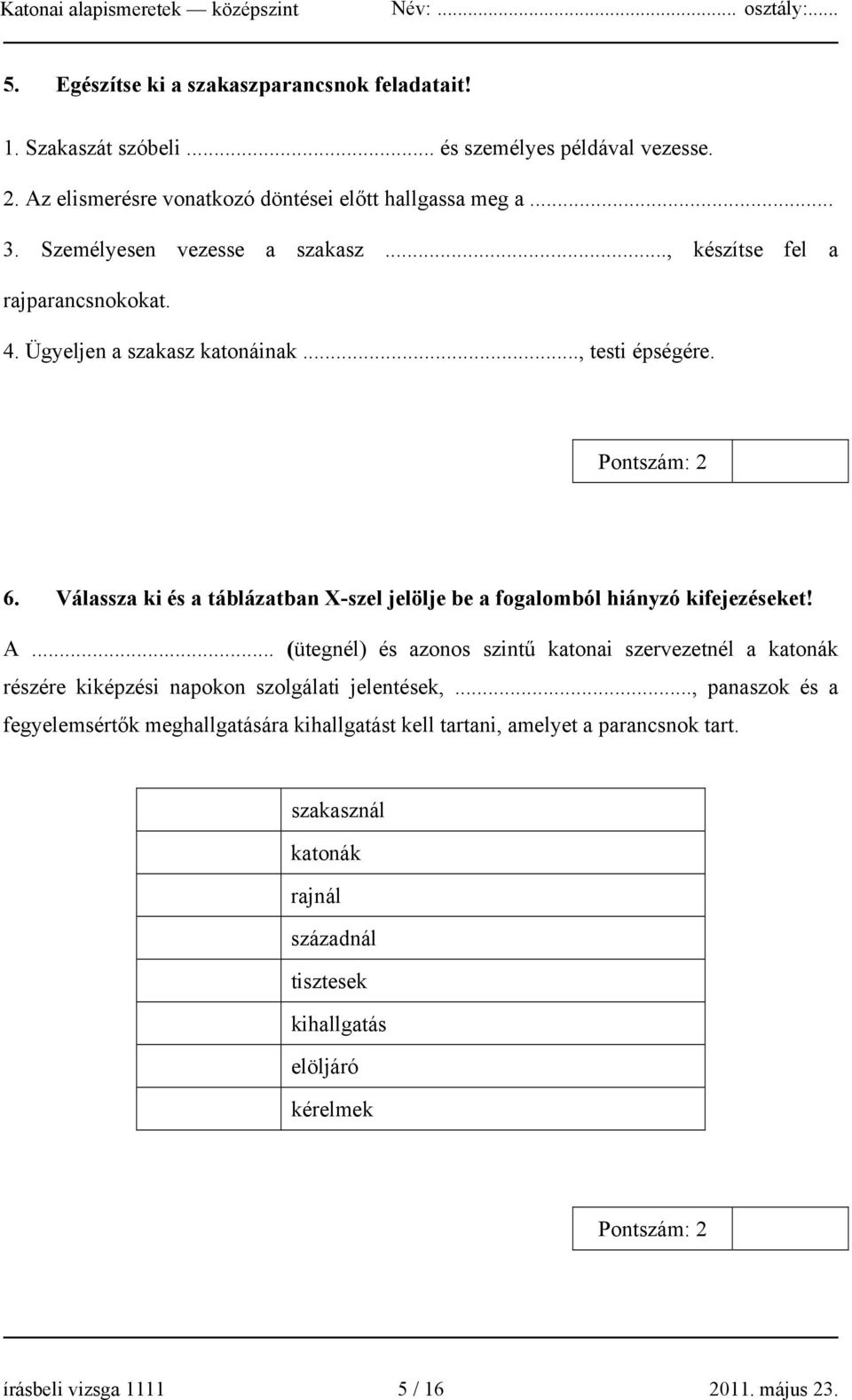 Válassza ki és a táblázatban X-szel jelölje be a fogalomból hiányzó kifejezéseket! A.